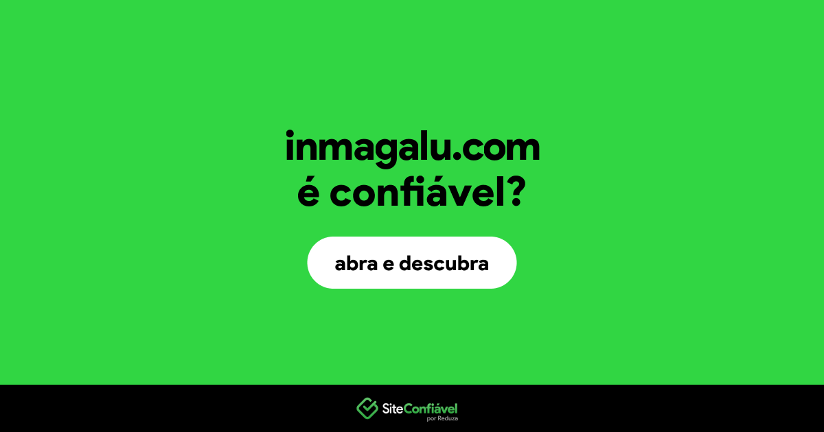O site inmagalu.com é confiável?
