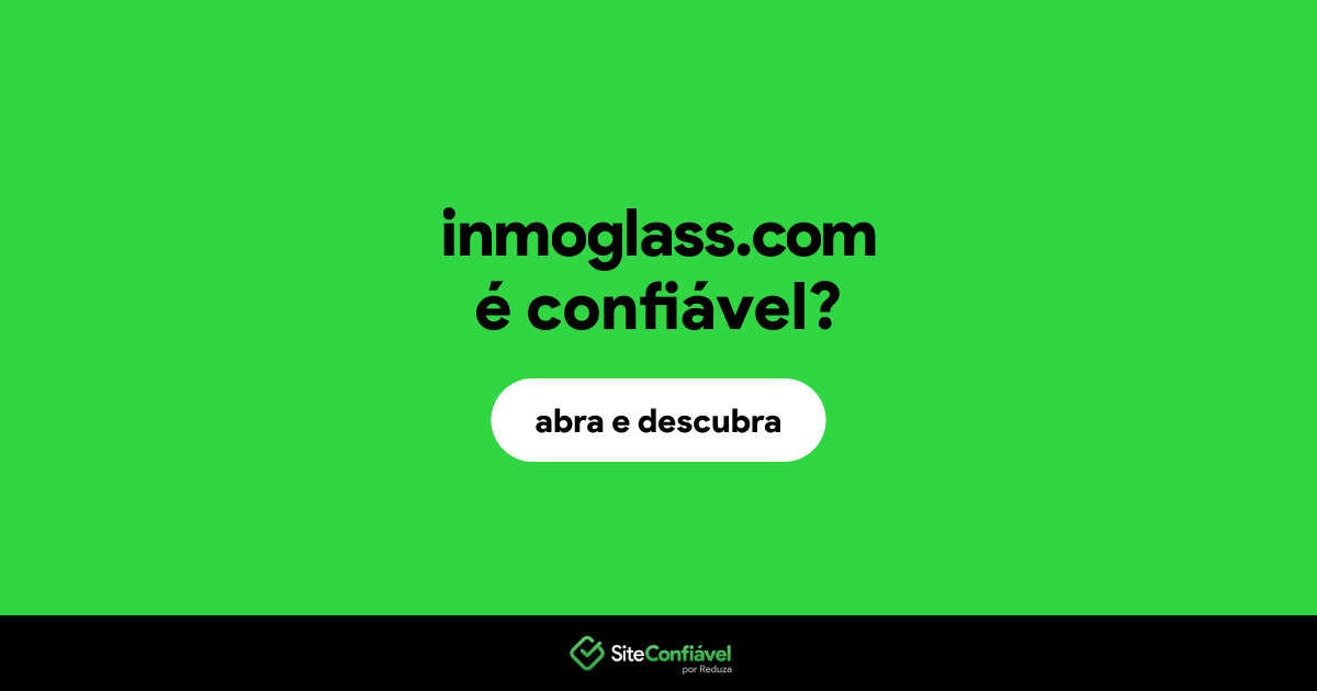 O site inmoglass.com é confiável?
