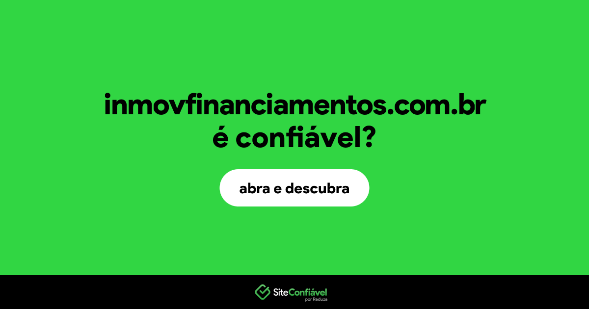 O site inmovfinanciamentos.com.br é confiável?