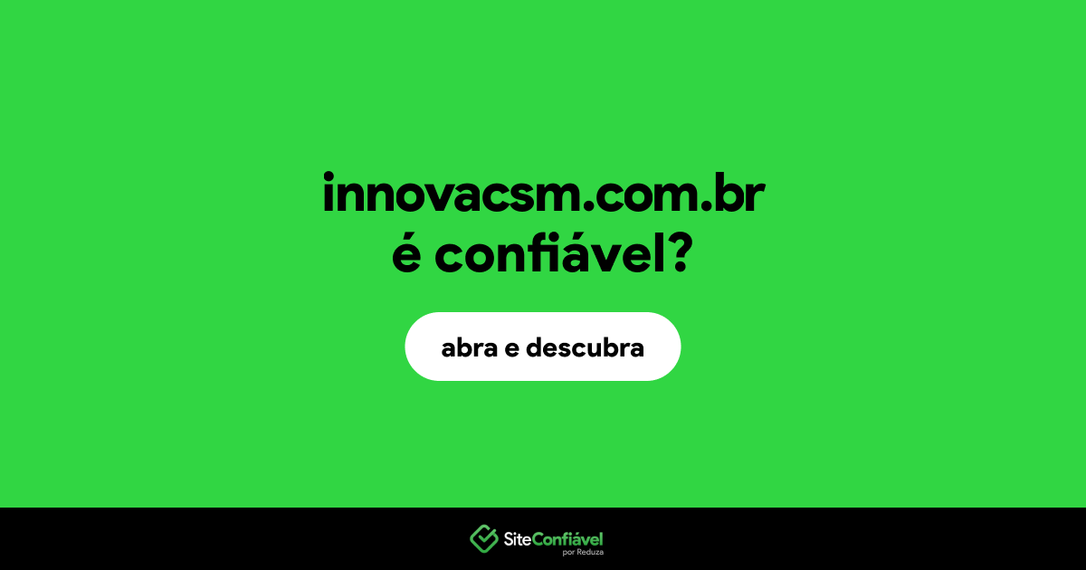O site innovacsm.com.br é confiável?