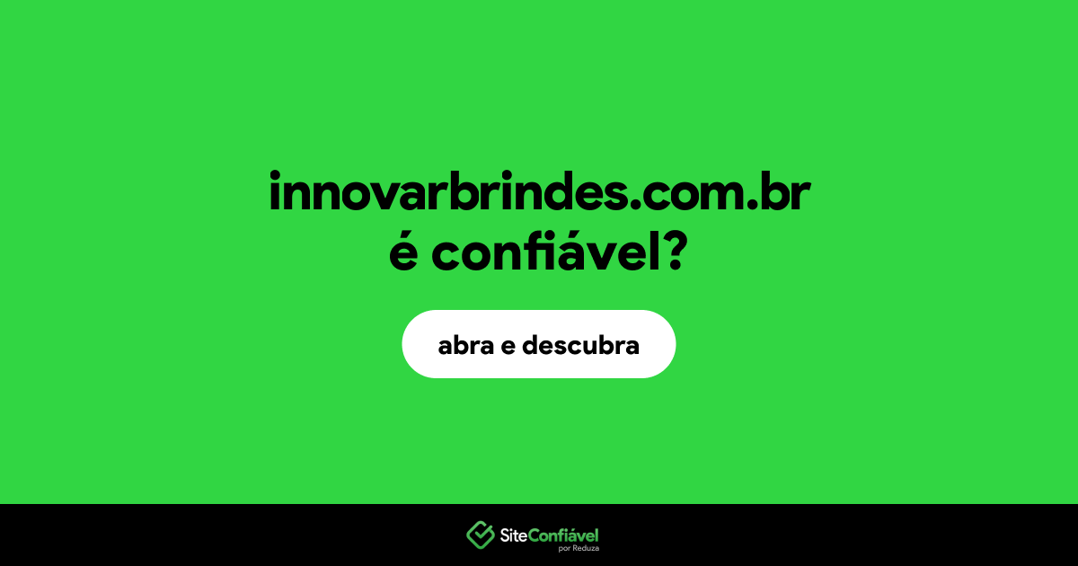 O site innovarbrindes.com.br é confiável?