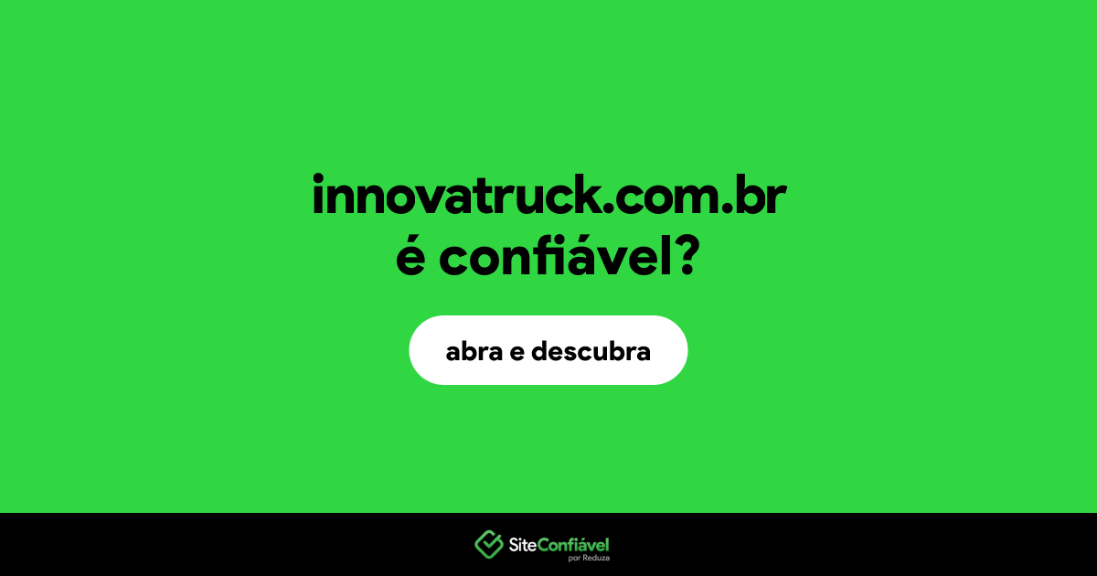 O site innovatruck.com.br é confiável?