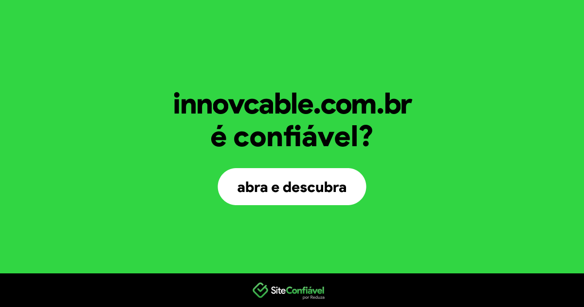 O site innovcable.com.br é confiável?