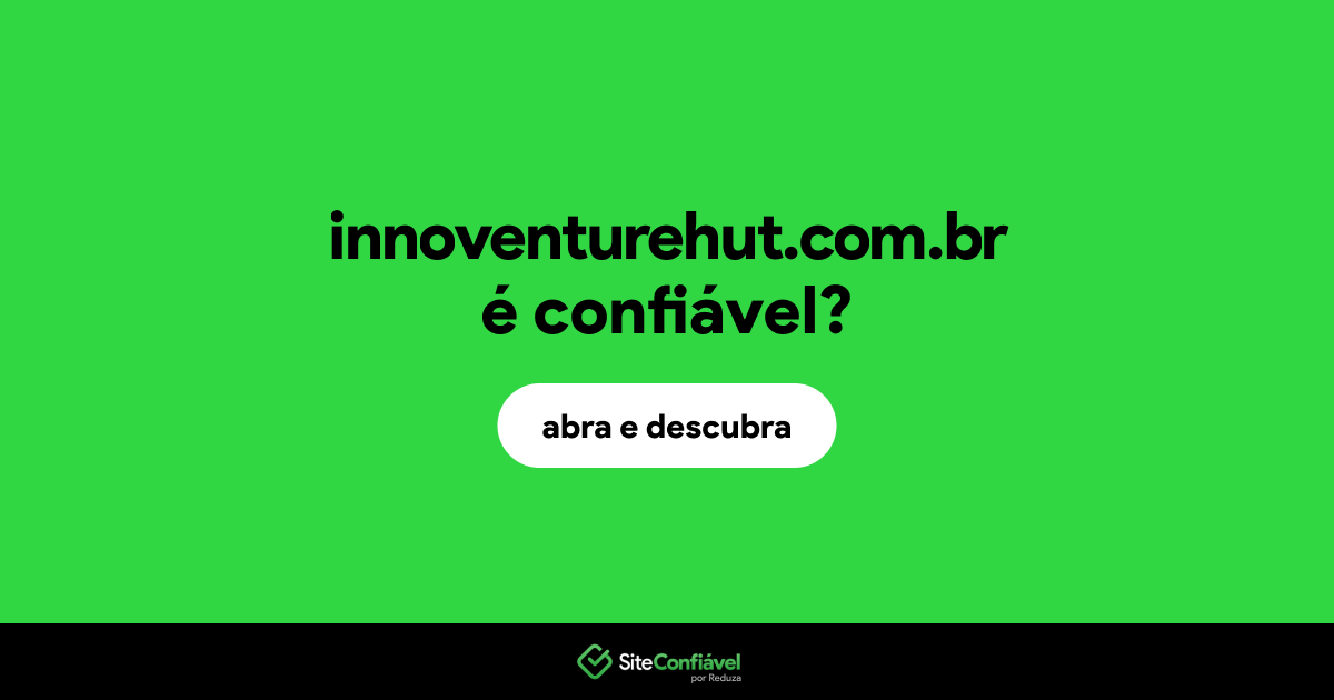 O site innoventurehut.com.br é confiável?