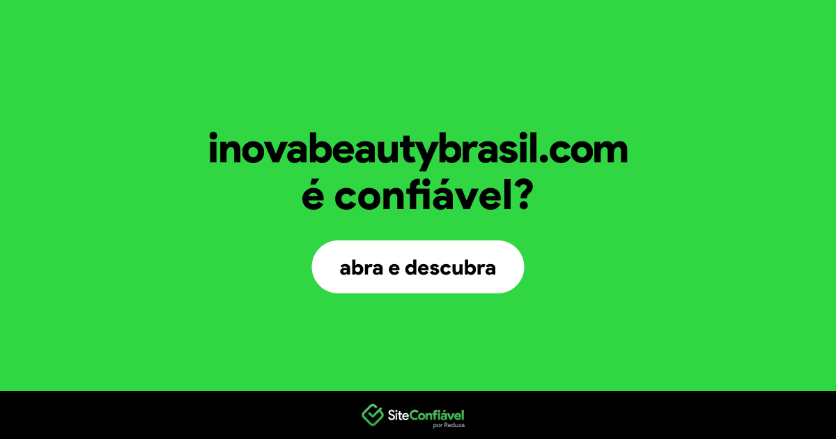 O site inovabeautybrasil.com é confiável?