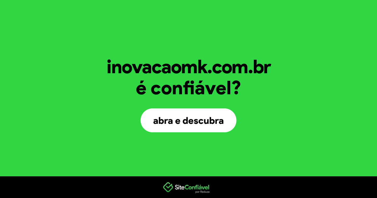 O site inovacaomk.com.br é confiável?