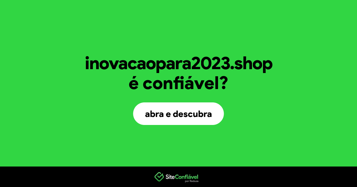 O site inovacaopara2023.shop é confiável?