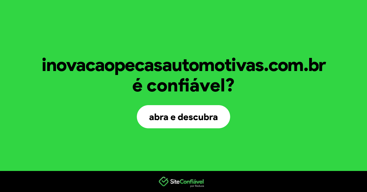 O site inovacaopecasautomotivas.com.br é confiável?