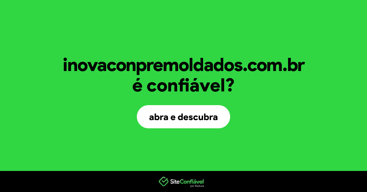 O site inovaconpremoldados.com.br é confiável?