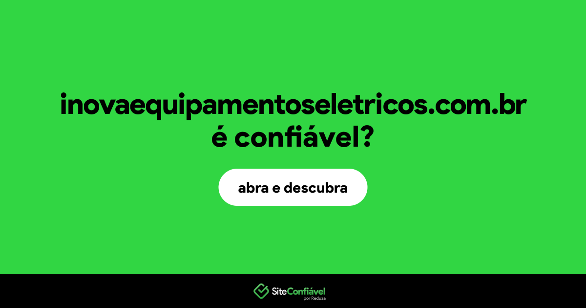 O site inovaequipamentoseletricos.com.br é confiável?