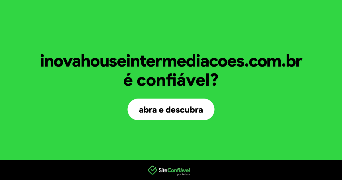 O site inovahouseintermediacoes.com.br é confiável?