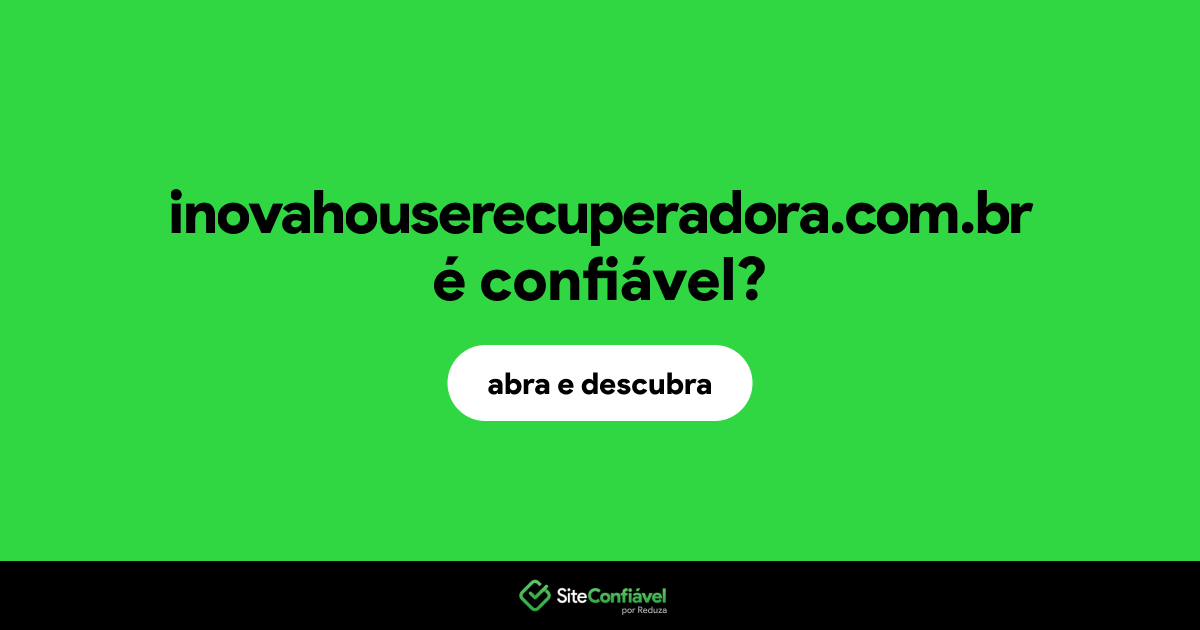 O site inovahouserecuperadora.com.br é confiável?
