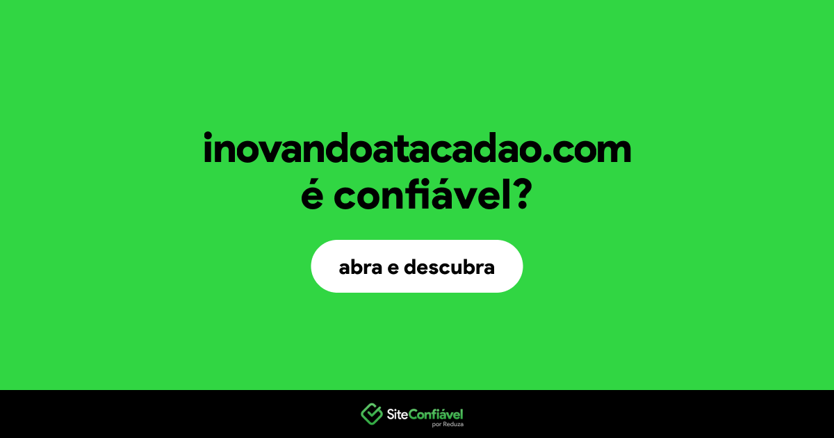 O site inovandoatacadao.com é confiável?