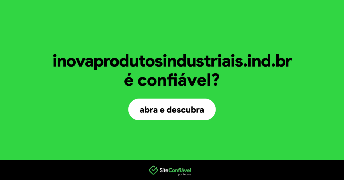 O site inovaprodutosindustriais.ind.br é confiável?