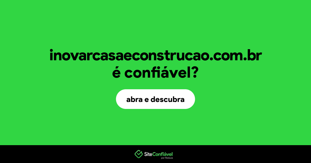 O site inovarcasaeconstrucao.com.br é confiável?