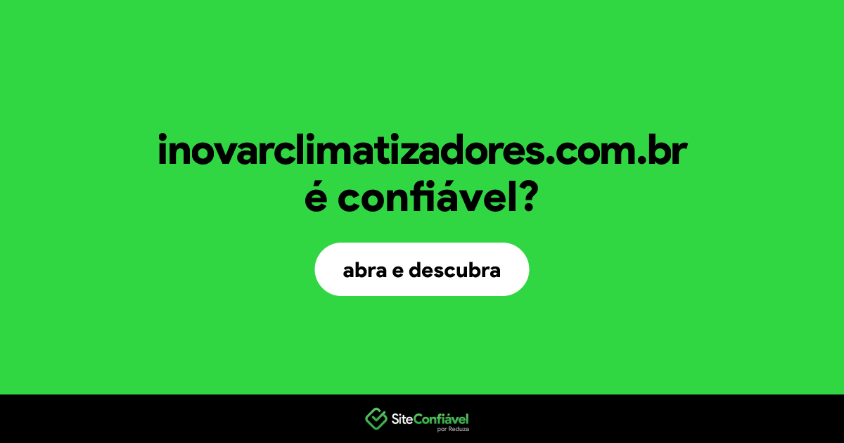 O site inovarclimatizadores.com.br é confiável?