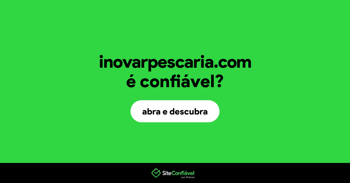 O site inovarpescaria.com é confiável?