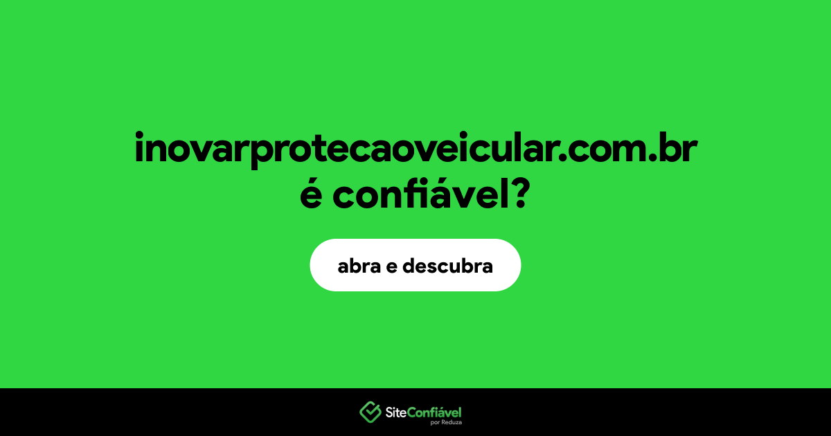O site inovarprotecaoveicular.com.br é confiável?