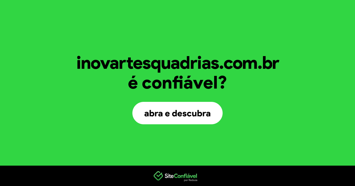 O site inovartesquadrias.com.br é confiável?