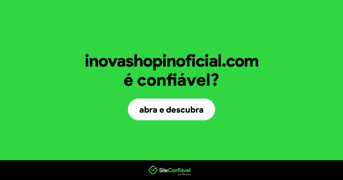 O site inovashopinoficial.com é confiável?