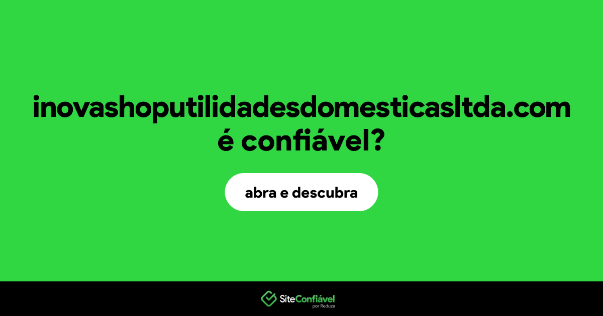 O site inovashoputilidadesdomesticasltda.com é confiável?