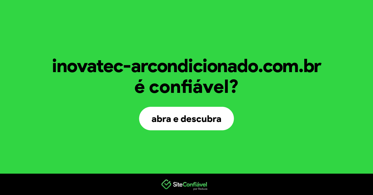 O site inovatec-arcondicionado.com.br é confiável?