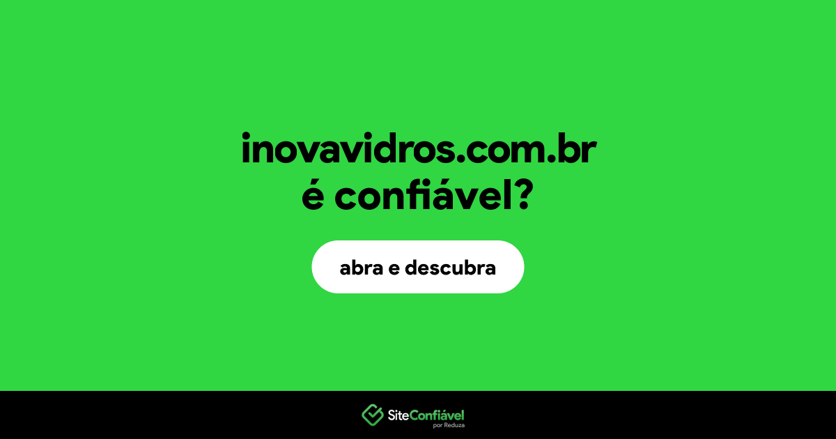 O site inovavidros.com.br é confiável?