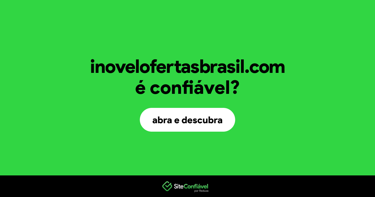 O site inovelofertasbrasil.com é confiável?