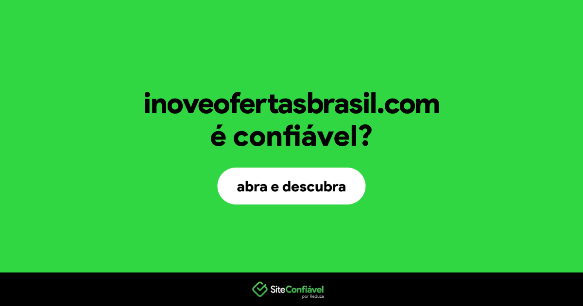 O site inoveofertasbrasil.com é confiável?