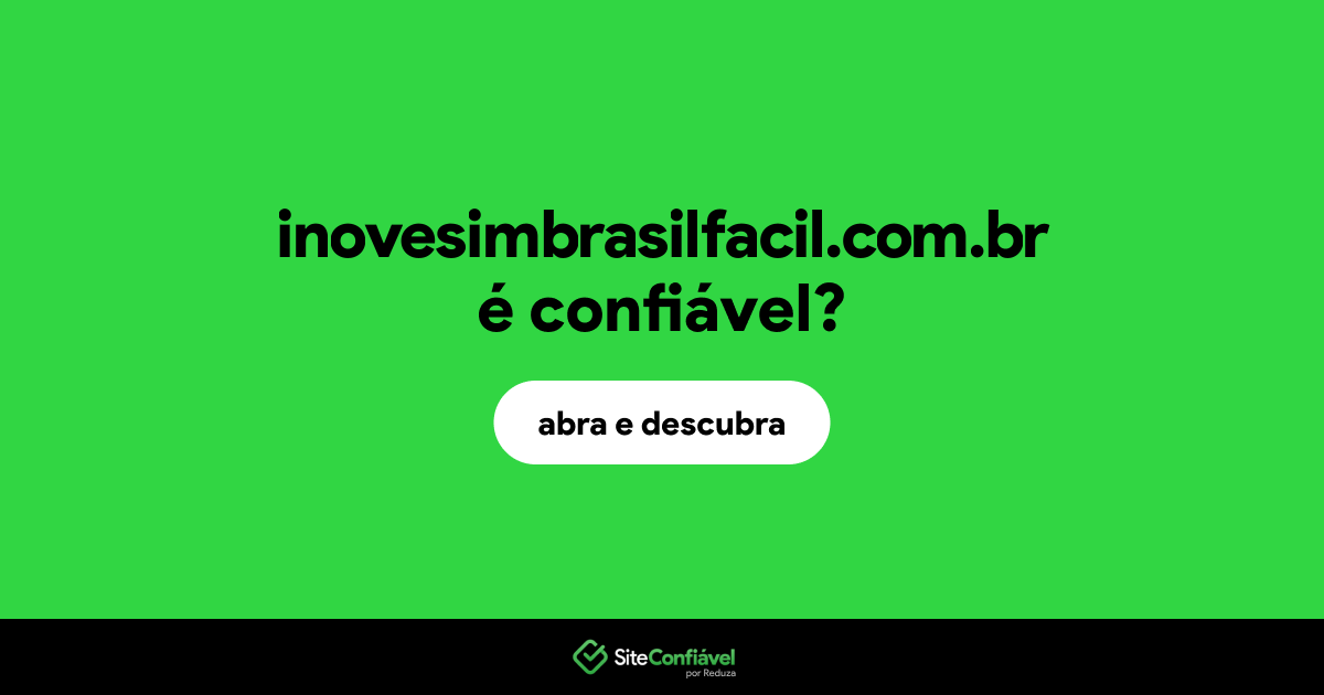 O site inovesimbrasilfacil.com.br é confiável?