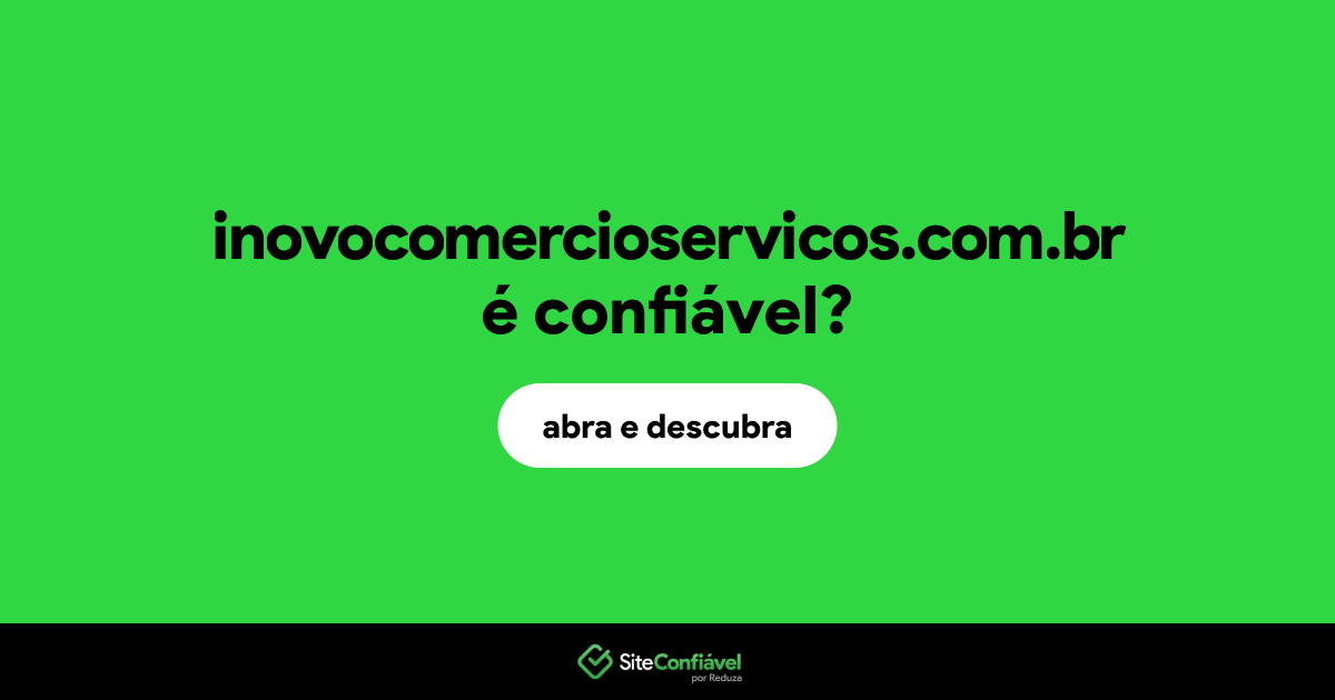 O site inovocomercioservicos.com.br é confiável?