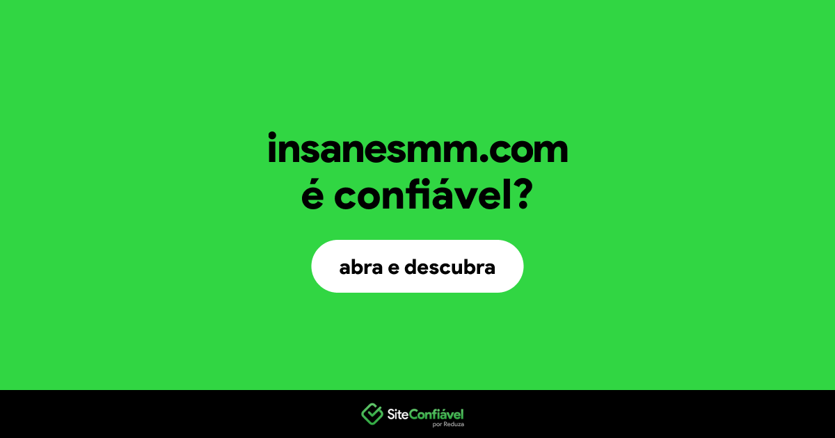 O site insanesmm.com é confiável?
