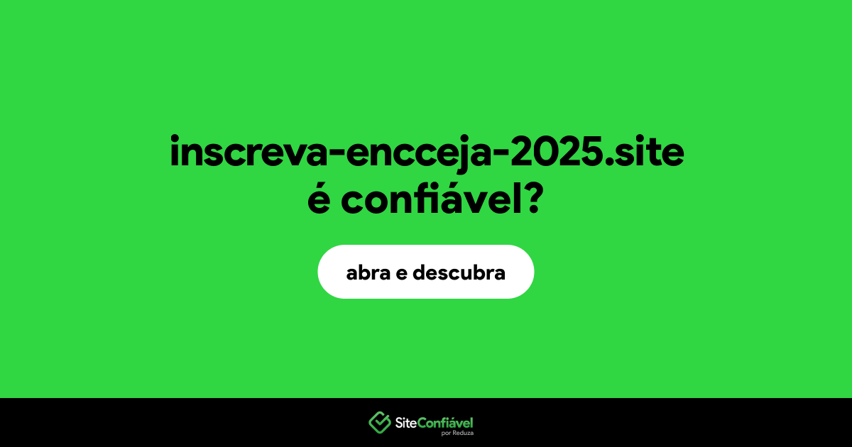 O site inscreva-encceja-2025.site é confiável?