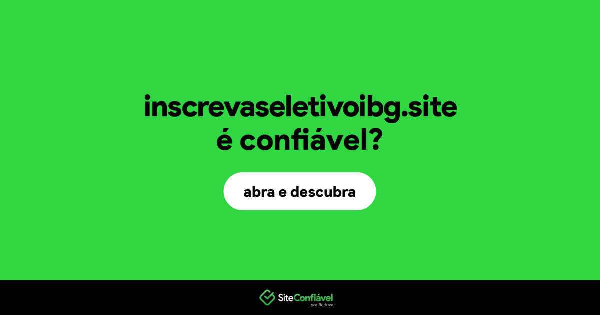O site inscrevaseletivoibg.site é confiável?