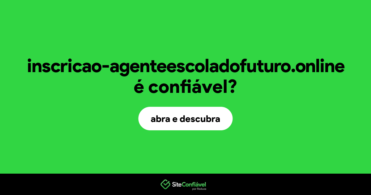 O site inscricao-agenteescoladofuturo.online é confiável?