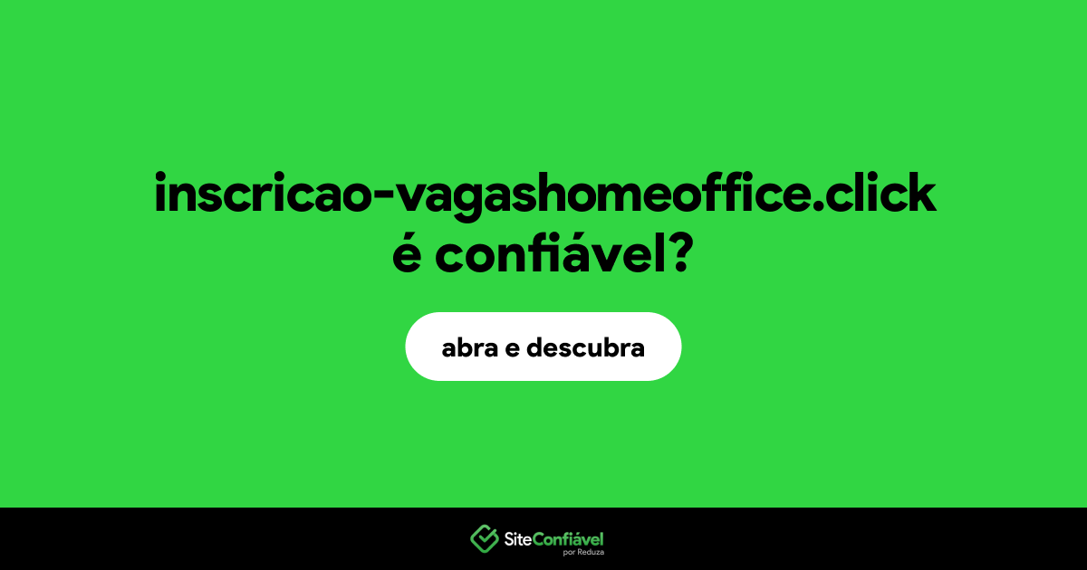 O site inscricao-vagashomeoffice.click é confiável?