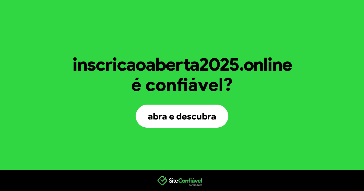 O site inscricaoaberta2025.online é confiável?