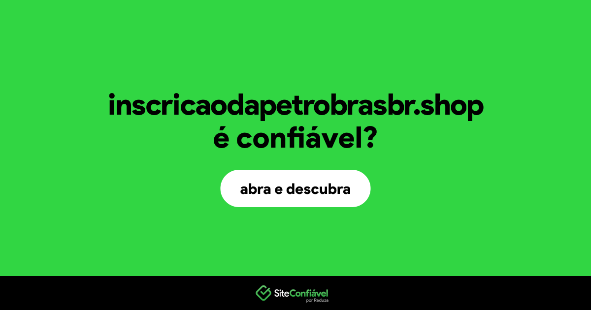 O site inscricaodapetrobrasbr.shop é confiável?