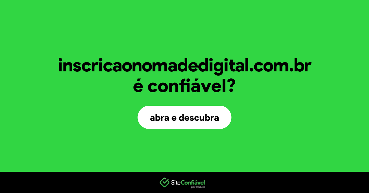 O site inscricaonomadedigital.com.br é confiável?