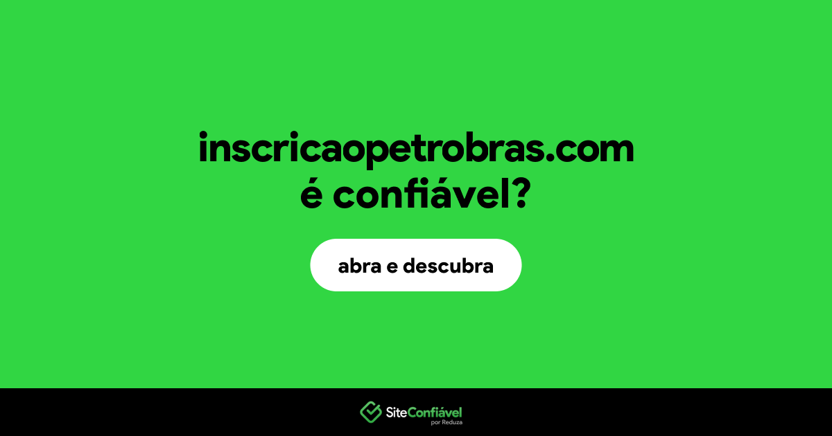 O site inscricaopetrobras.com é confiável?