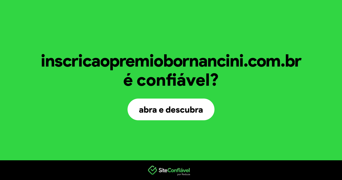O site inscricaopremiobornancini.com.br é confiável?