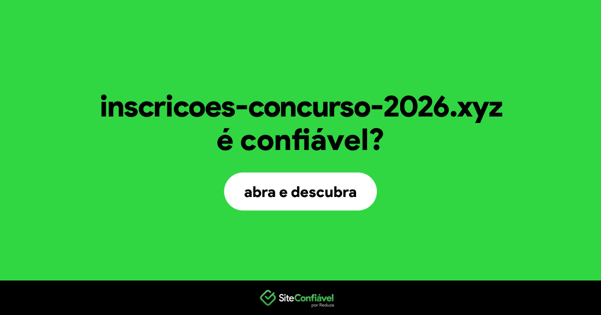 O site inscricoes-concurso-2026.xyz é confiável?