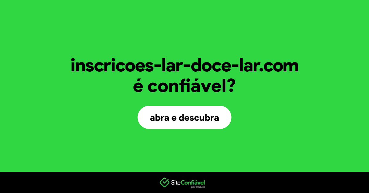 O site inscricoes-lar-doce-lar.com é confiável?