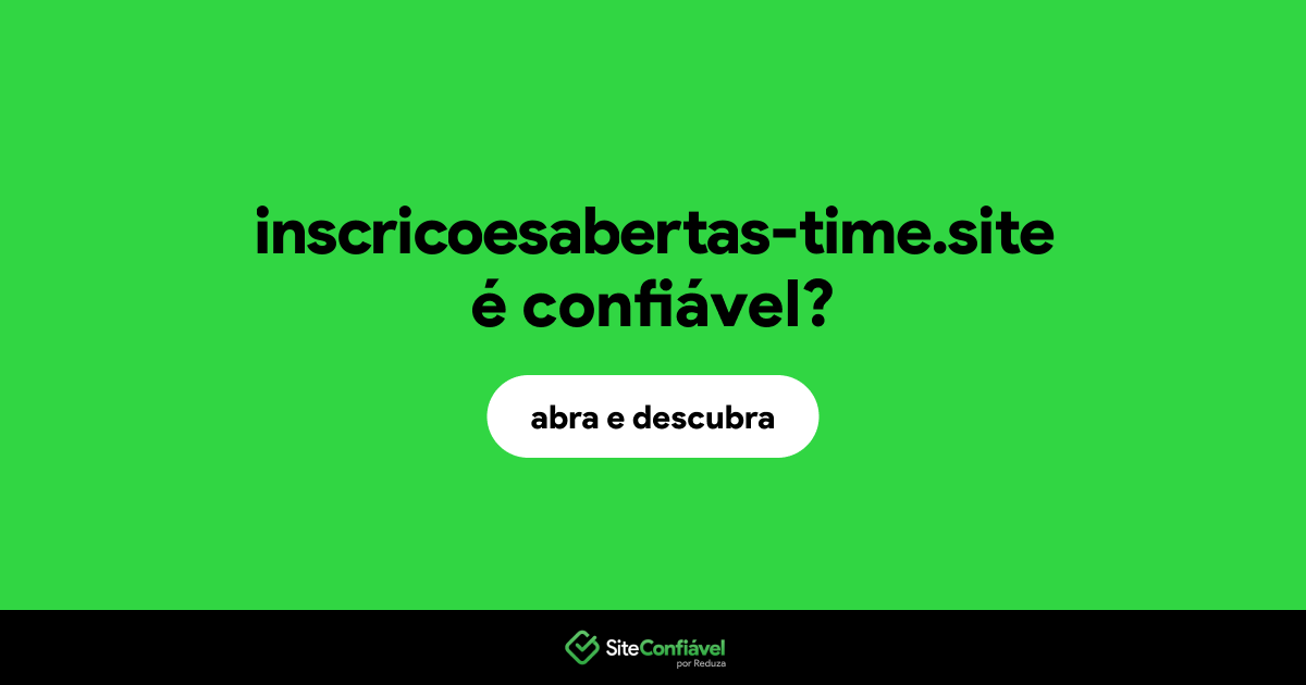 O site inscricoesabertas-time.site é confiável?