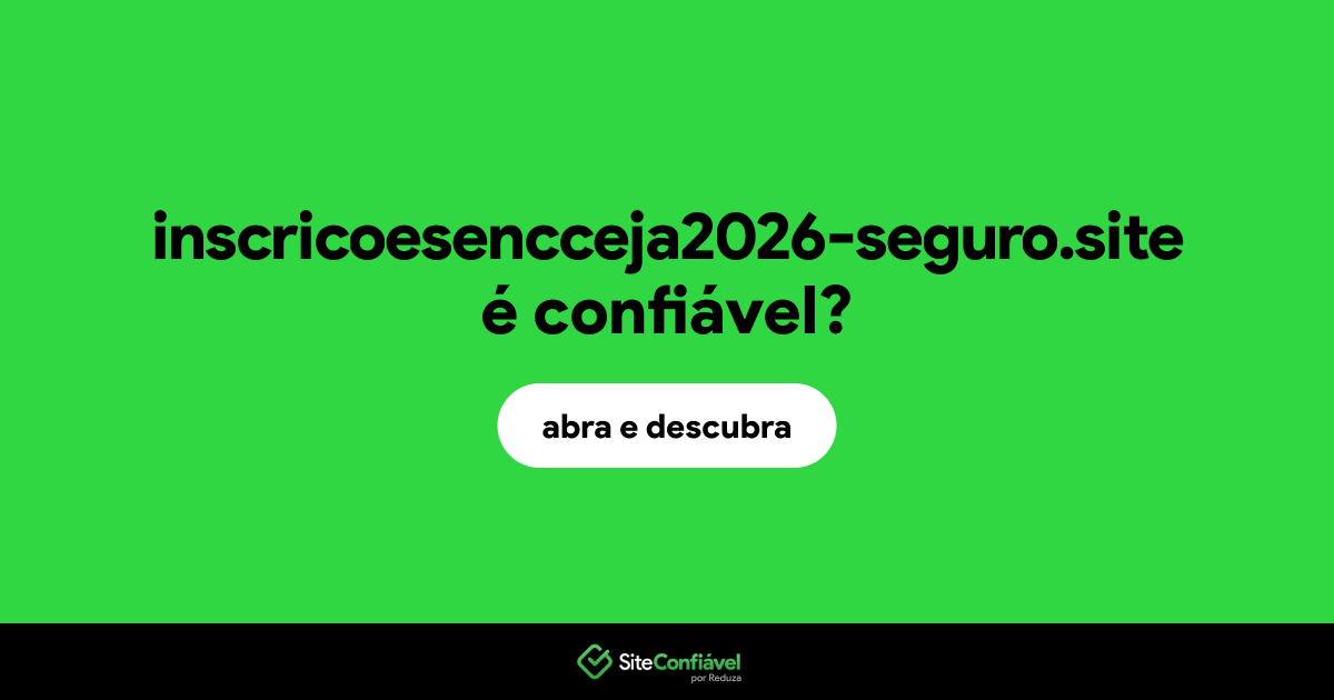 O site inscricoesencceja2026-seguro.site é confiável?