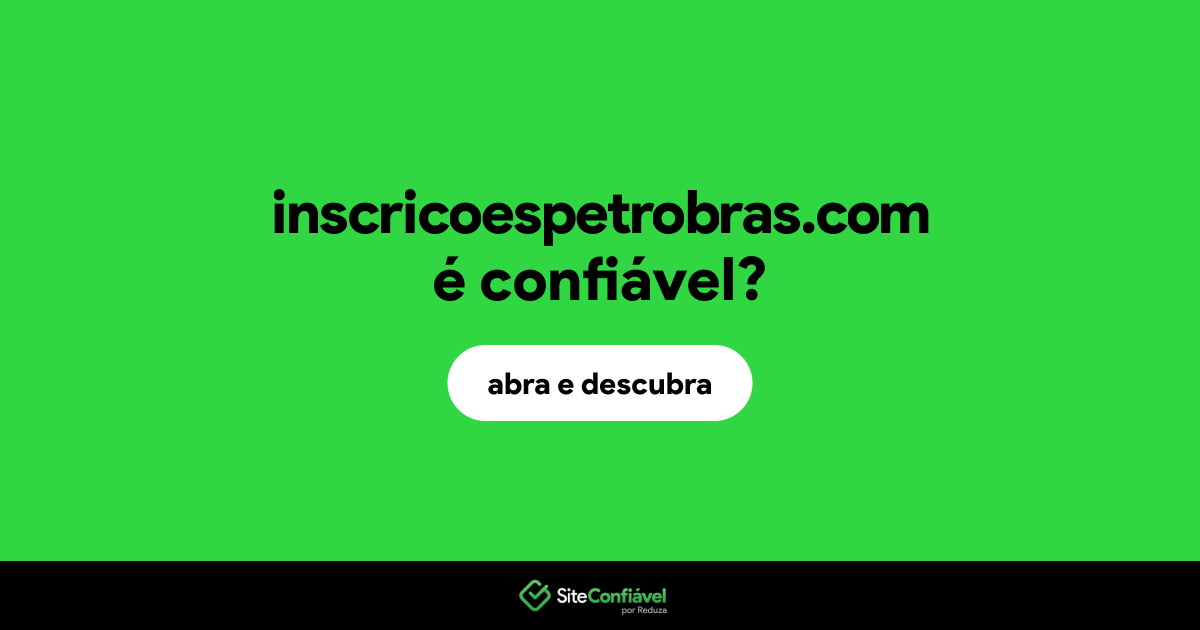 O site inscricoespetrobras.com é confiável?