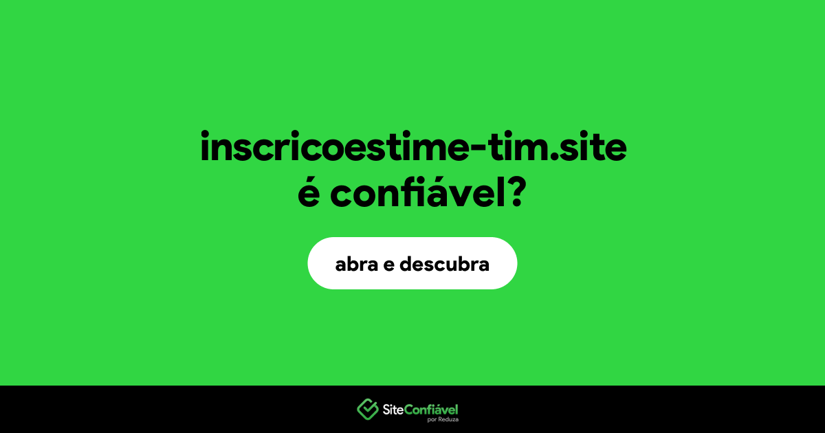 O site inscricoestime-tim.site é confiável?