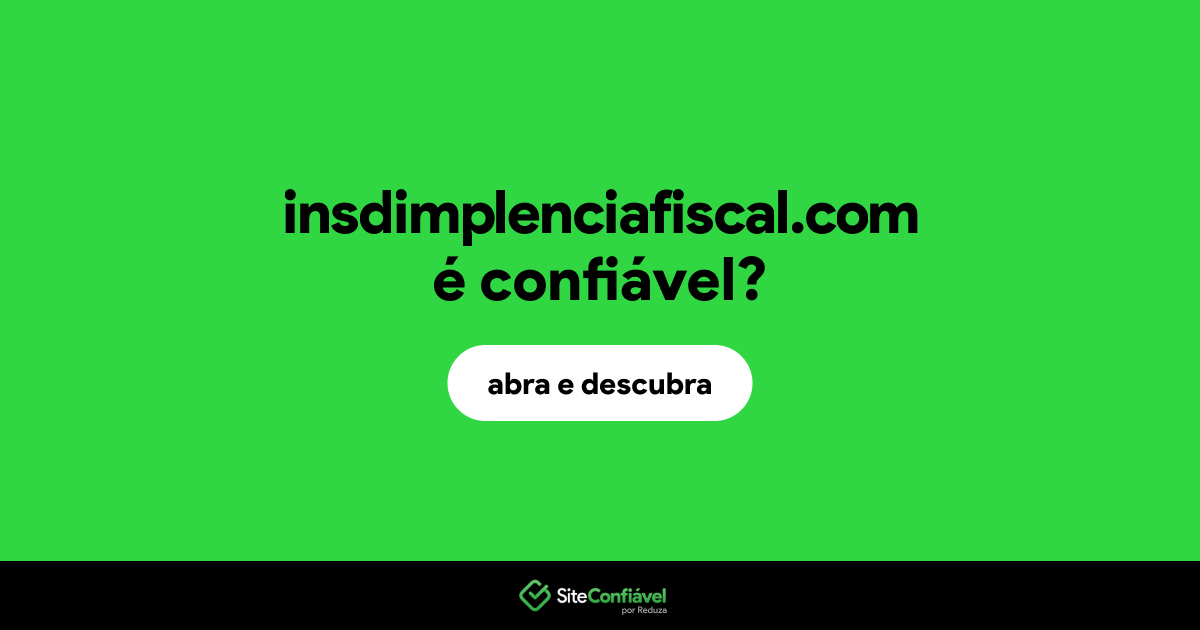 O site insdimplenciafiscal.com é confiável?