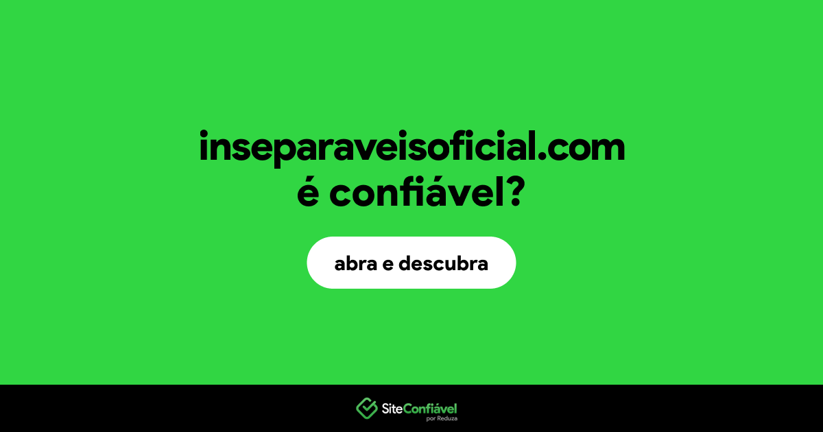 O site inseparaveisoficial.com é confiável?