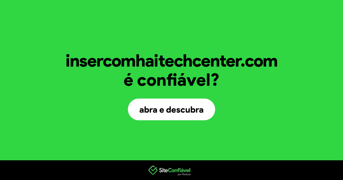 O site insercomhaitechcenter.com é confiável?